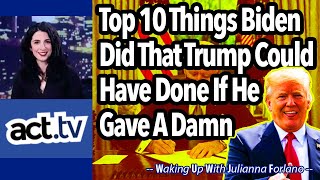 Top 10 Things Biden Did That Trump Could Have Done If He Gave A Damn