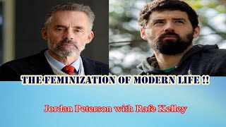 Jordan Peterson  - The Feminization of modern life  !! Rafe Kelley