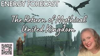Energy Forecast: The Return of Mythical UK, Rising Druid. Dragon and Arthurian Energies