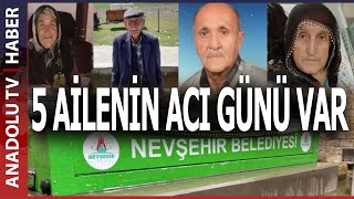 NEVŞEHİR'DE ÖLÜMLER PEŞ PEŞE GELDİ