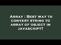 Array : Best way to convert string to array of object in javascript?