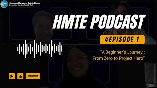 HMTE Podcast  Eps.01 || A Beginner’s Journey : From Zero to Project Hero