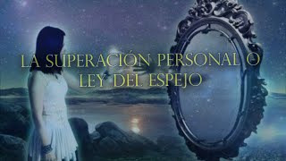 LA SUPERACIÓN PERSONAL O LEY DEL ESPEJO