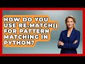 How Do You Use Re.match() For Pattern Matching In Python? - Python Code School