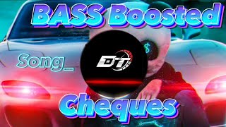 Cheques _ Subha || BASS BOOSTED ||