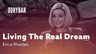 Living The Real Dream. Erica Rhodes