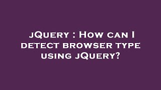 jQuery : How can I detect browser type using jQuery?