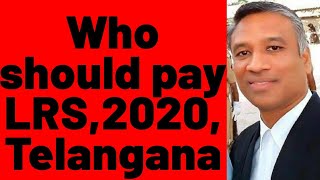 #359 - if Sale Agreement before LRS,2020, Telangana (Layout Regularisation Scheme), who should pay?