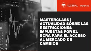 Masterclass: Actualidad sobre las restricciones impuestas por el BCRA