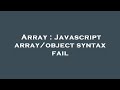 Array : Javascript array/object syntax fail