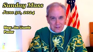 Sunday Mass - June 30, 2024 - Msgr. Jim Lisante, Pastor, Our Lady of Lourdes Church.