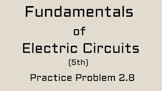 Fundamentals of Electric Circuits Charles|Sadiku 5th Edition Practice Problem 2.8