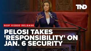 New video shows Nancy Pelosi 'taking responsibility' for breakdown of security on Jan. 6