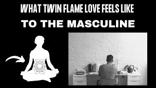How the Divine Masculine Feels Twin Flame Love Differently