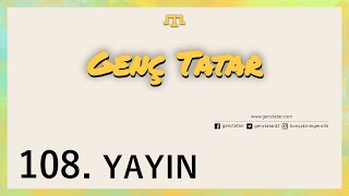 Genç Tatar 108. Yayını