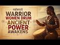 🥁 When African Warrior Women Drum — Ancient Power Comes Alive | Tribal Energy Music