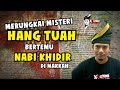 🔴 MERUNGKAI MISTERI HANG TUAH BERTEMU NABI KHIDIR DI MAKKAH | HIKAYAT HANG TUAH