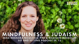 Mindfulness & Judaism with Mira Neshama Niculescu, Ph.D. & Madison Margolin - Set and Setting Ep. 12