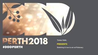 DDDPerth 2018 - Teresa Watts - Sketching & How to win at Pictionary
