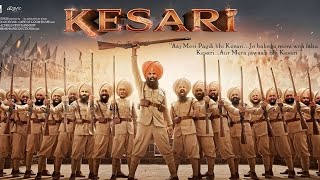 kesari 2019 akshay kumar full movie explantion, facts and review in hindi