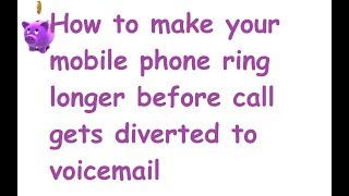 How to make your mobile phone ring longer before call gets diverted to voicemail