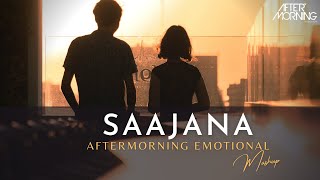 Saajana Emotional Mashup 2023 | Aftermorning | Bollywood Lofi Romantic Songs | Falak