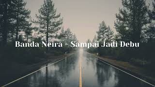 BANDA NEIRA -  SAMPAI JADI DEBU (LIRIK)