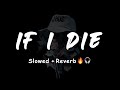 IF I DIE : Guri Lahoria [Slowed+Reverb] 🎧