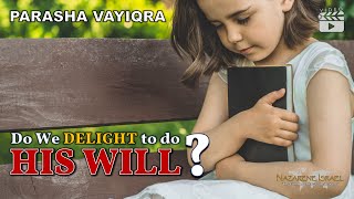 Parasha Vayiqra: Do We delight to do His Will?