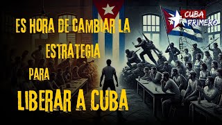 ¿Es hora de cambiar la estrategia para liberar a Cuba? | Cuba Primero