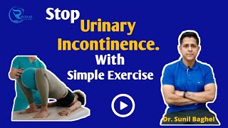 How do you stop urinary incontinence? What type of exercise is beneficial for urinary incontinence?
