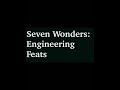 Seven Wonders : Engineering Feats