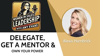 Delegate, Get a Mentor & Own Your Power