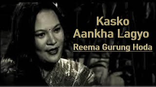 Kasko Aankha Lagyo - Reema Gurung Hoda / Basanta Bityashi Thapa / Sachin  Singh