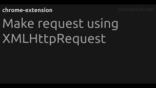 Make request using XMLHttpRequest #chrome-extension