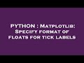 PYTHON : Matplotlib: Specify format of floats for tick labels