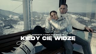 Czerwin ft. Paulina Moneta - KIEDY CIĘ WIDZĘ (Official Video)