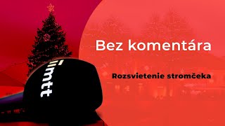 Bez komentára - Rozsvietenie vianočného stromčeka