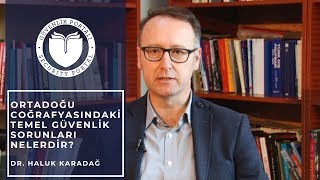 Ortadoğu Coğrafyasındaki Temel Güvenlik Sorunları - Dr. Haluk Karadağ