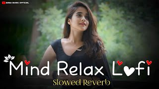 Mind Relax Lofi 🎶| Mind Fresh Mash-up🥰|Arijitsingh Love Mashup❤️| slow& Reverb...