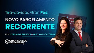 Tira-dúvidas Gran Pós: Novo Parcelamento Recorrente com Fernanda Barboza e Gustavo Scatolino