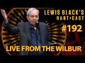 Lewis Black's Rantcast #192 | Live From The Wilbur