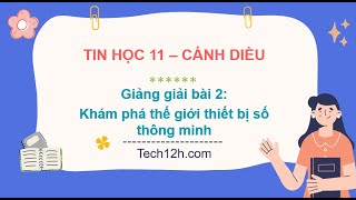 Giảng bài 2(Chủ đề A): Khám phá thế giới thiết bị số thông minh | Bài giảng tin học 11 cánh diều