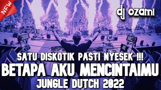 Satu Diskotik Pasti Nyesek  Dj Betapa Aku Mencintaimu X New Jungle Dutch 2022 Full Bass
