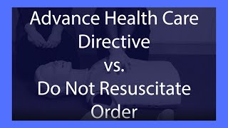 Advance Health Care Directive vs. Do Not Resuscitate Order: What's the Difference?