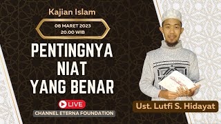 KAJIAN ISLAM Eps. 1 - PENTINGNYA NIAT YANG BENAR - Ust. Lutfi S. Hidayat