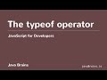 JavaScript for Developers 16 - The typeof operator