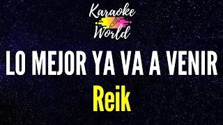 Lo Mejor Ya Va a Venir - Reik (KARAOKE)
