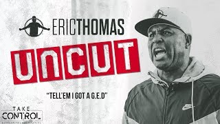 ❌✂  Eric Thomas : UNCUT | \