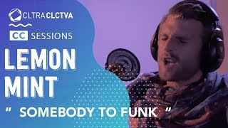 Lemon Mint - Somebody To Funk | CC SESSIONS